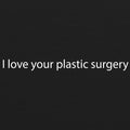 I Love Your Plastic Surgery Triblend T-Shirt - Solid Black
