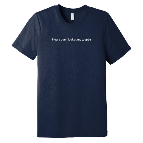 Please Don't Look At My Toupee Triblend T-Shirt - Solid Navy