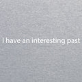 I Have An Interesting Past Triblend T-Shirt - Athletic Grey