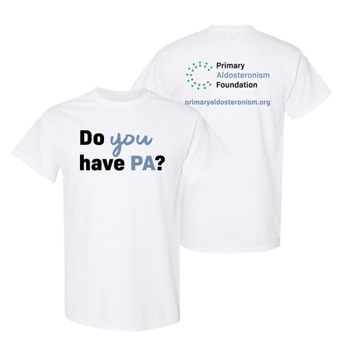 Primary Aldosteronism Foundation Do You Have PA Adult T-Shirt- White